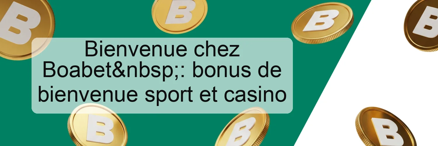 Bienvenue chez Boabet : bonus de bienvenue sport et casino Bienvenue chez Boabet : bonus de bienvenue sport et casino