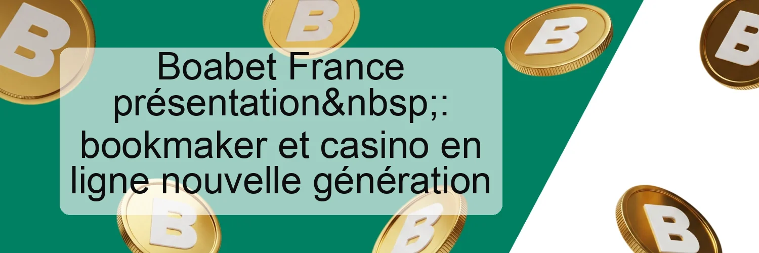 Boabet France présentation : bookmaker et casino en ligne nouvelle génération Boabet France présentation : bookmaker et casino en ligne nouvelle génération