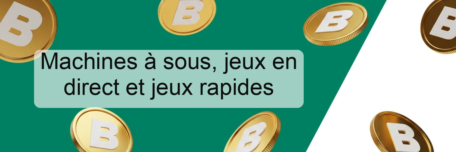 Machines à sous, jeux en direct et jeux rapides Machines à sous, jeux en direct et jeux rapides
